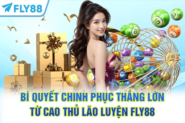 Bí quyết chinh phục thắng lớn từ cao thủ lão luyện FLY88