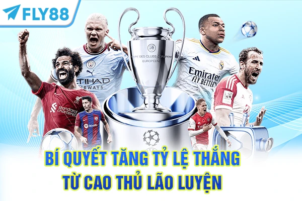 Bí quyết tăng tỷ lệ thắng từ cao thủ lão luyện