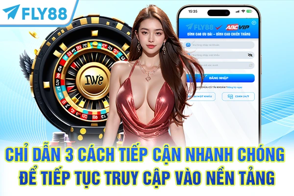 Chỉ dẫn 3 cách tiếp cận nhanh chóng để tiếp tục truy cập vào nền tảng 