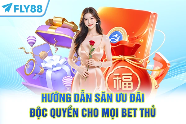 Hướng dẫn săn ưu đãi độc quyền cho mọi bet thủ