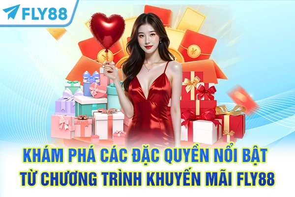 Khám phá các đặc quyền nổi bật từ chương trình khuyến mãi FLY88