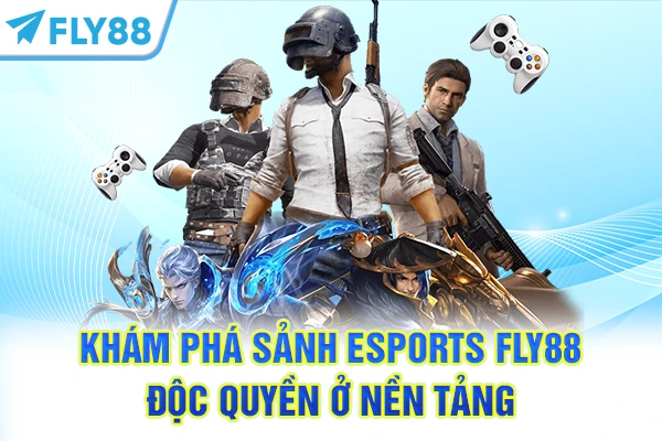 Khám phá sảnh Esports FLY88 độc quyền ở nền tảng