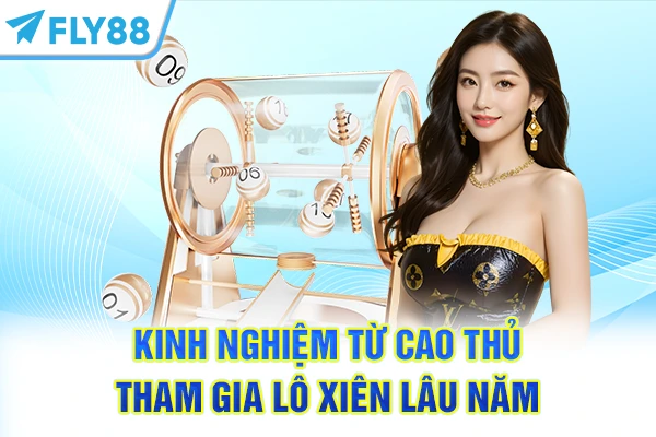 Kinh nghiệm từ cao thủ tham gia Lô Xiên lâu năm