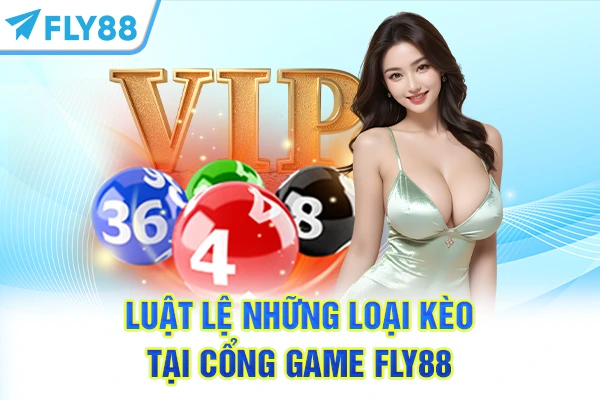 Luật lệ những loại kèo tại cổng game FLY88
