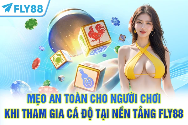 Mẹo an toàn cho người chơi khi tham gia cá độ tại nền tảng FLY88