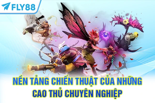 Nền tảng chiến thuật của những cao thủ chuyên nghiệp