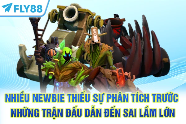 Nhiều newbie thiếu sự phân tích trước những trận đấu dẫn đến sai lầm lớn