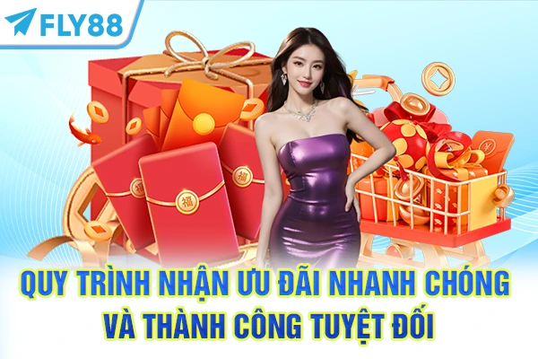 Quy trình nhận ưu đãi nhanh chóng và thành công tuyệt đối