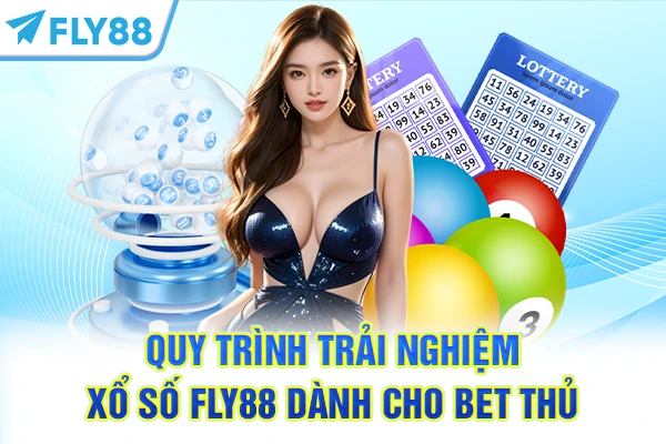 Quy trình trải nghiệm xổ số FLY88 dành cho bet thủ