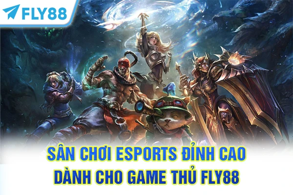 Sân chơi Esports đỉnh cao dành cho game thủ FLY88