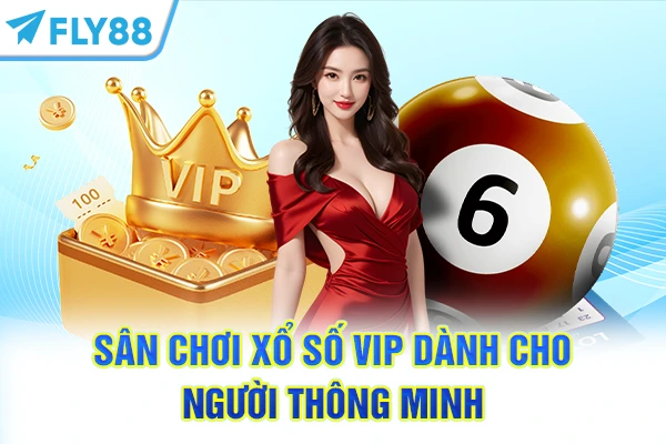Sân chơi xổ số VIP dành cho người thông minh