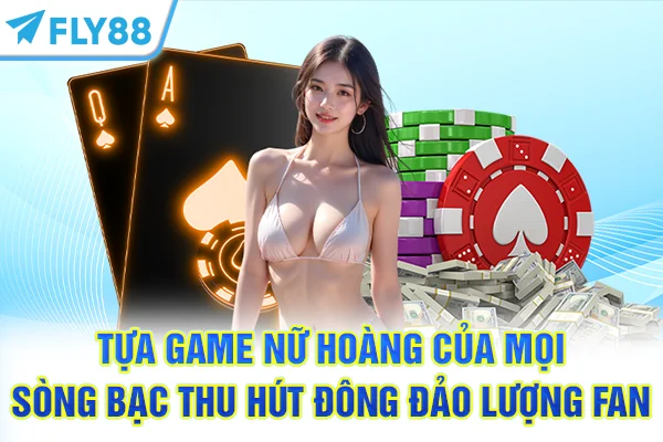 Tựa game nữ hoàng của mọi sòng bạc thu hút đông đảo lượng fan