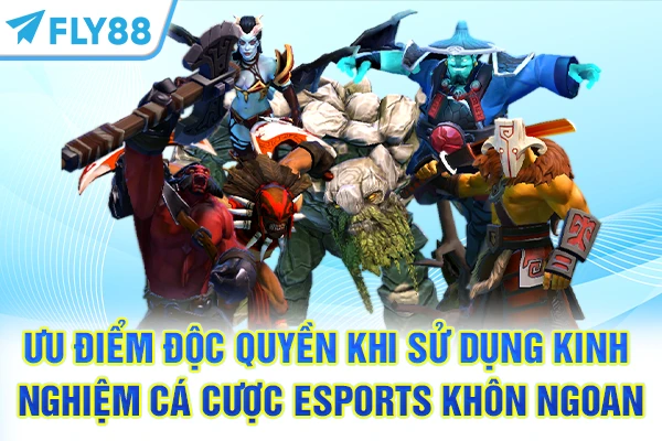 Ưu điểm độc quyền khi sử dụng kinh nghiệm cá cược Esports khôn ngoan