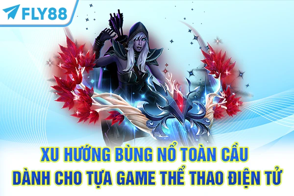 Xu hướng bùng nổ toàn cầu dành cho tựa game thể thao điện tử