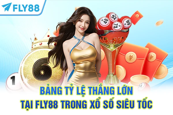 Bảng tỷ lệ thắng lớn tại FLY88 trong Xổ số siêu tốc