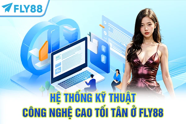 Hệ thống kỹ thuật công nghệ cao tối tân ở FLY88