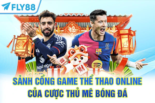 Sảnh cổng game thể thao online của cược thủ mê bóng đá