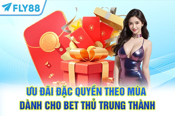 Ưu đãi đặc quyền theo mùa dành cho bet thủ trung thành